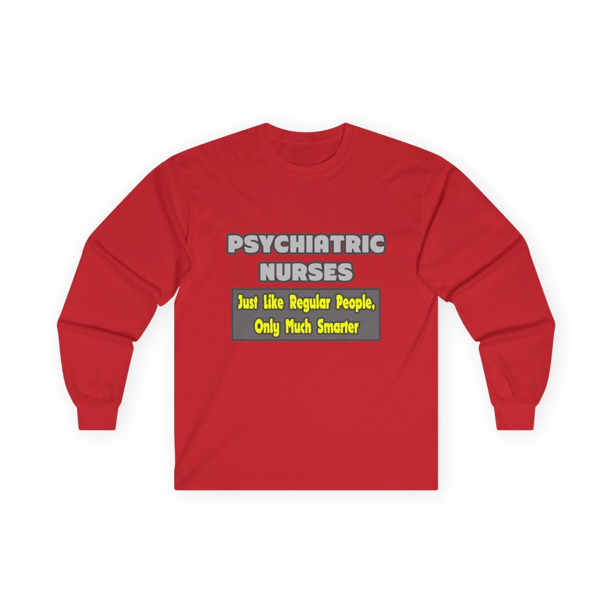 Psychiatric Nurses...Smarter - Unisex Ultra Cotton Long Sleeve Tee