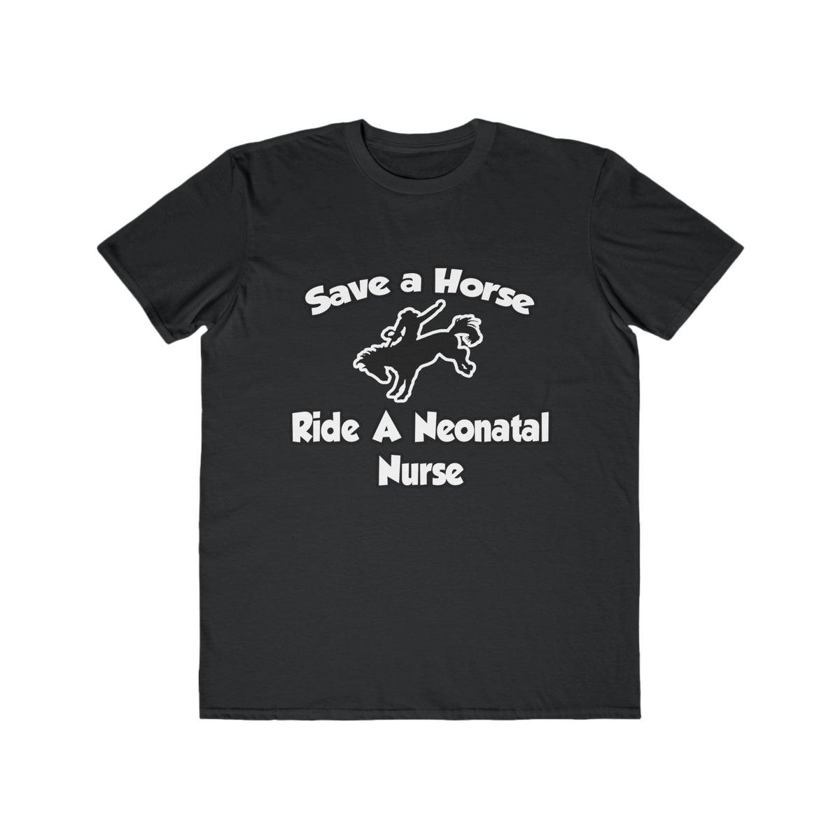 Save a Horse, Ride a Neonatal Nurse - Men's Lightweight Fashion Tee