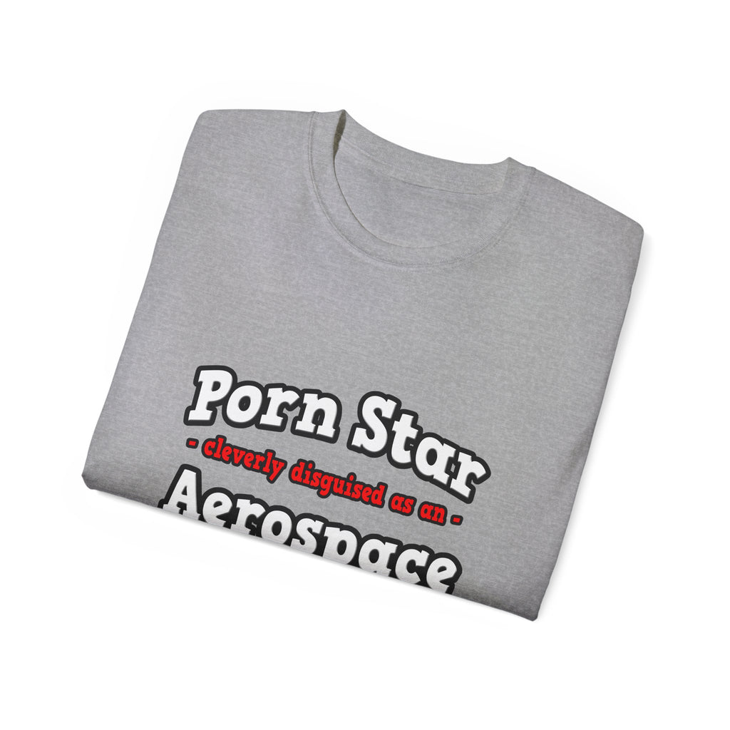 Porn Star...Aerospace Engineer - Unisex Ultra Cotton Tee