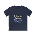 I Am An Actuary, Therefore I Drink - Kids Softstyle Tee