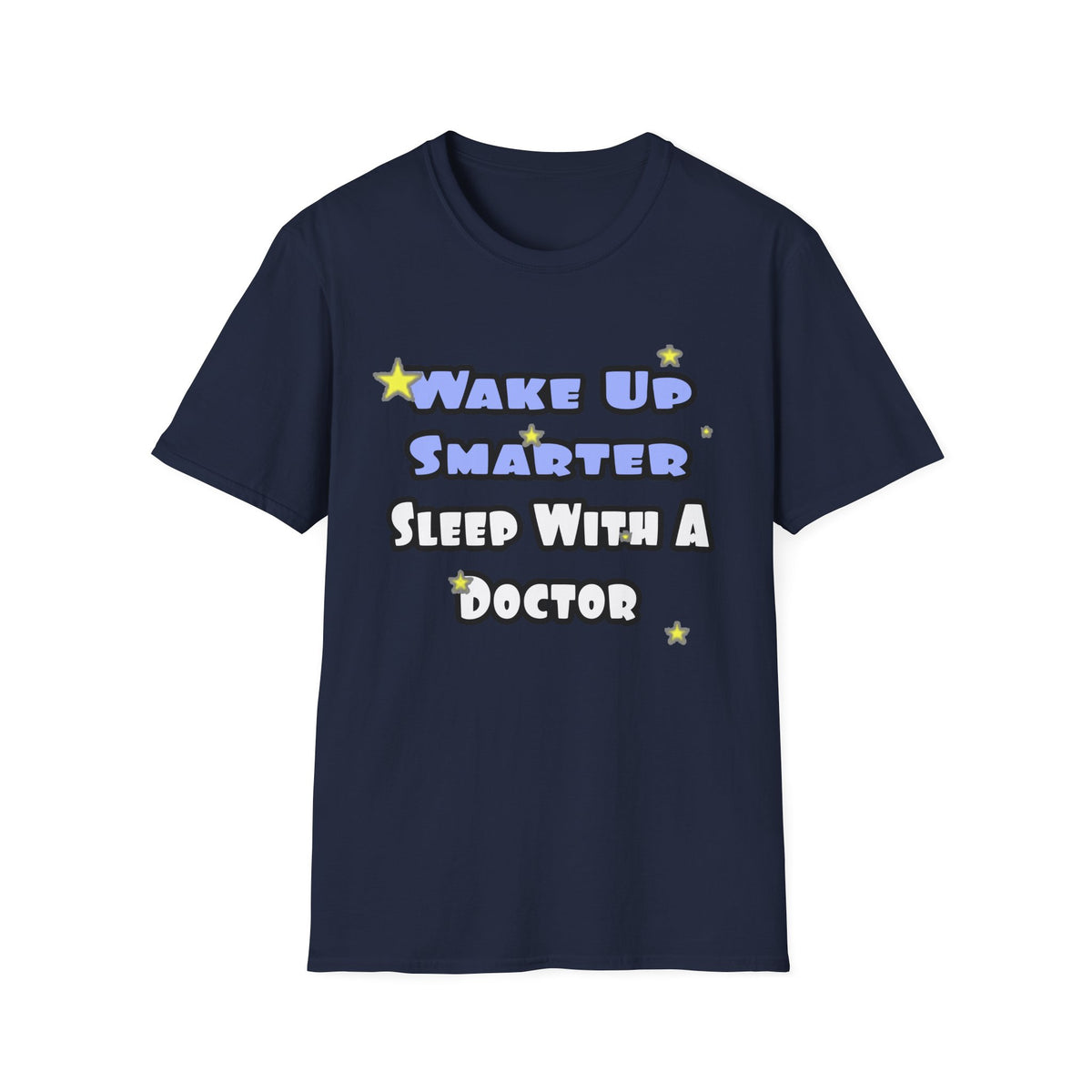 Wake Up Smarter...Sleep With a Doctor - Unisex Softstyle T-Shirt