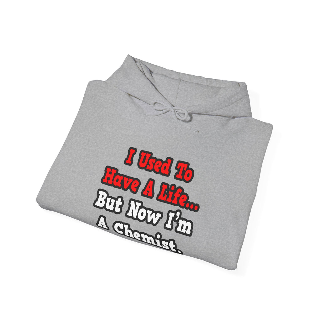 I Used to Have a Life...Chemist - Unisex Heavy Blend™ Hooded Sweatshirt