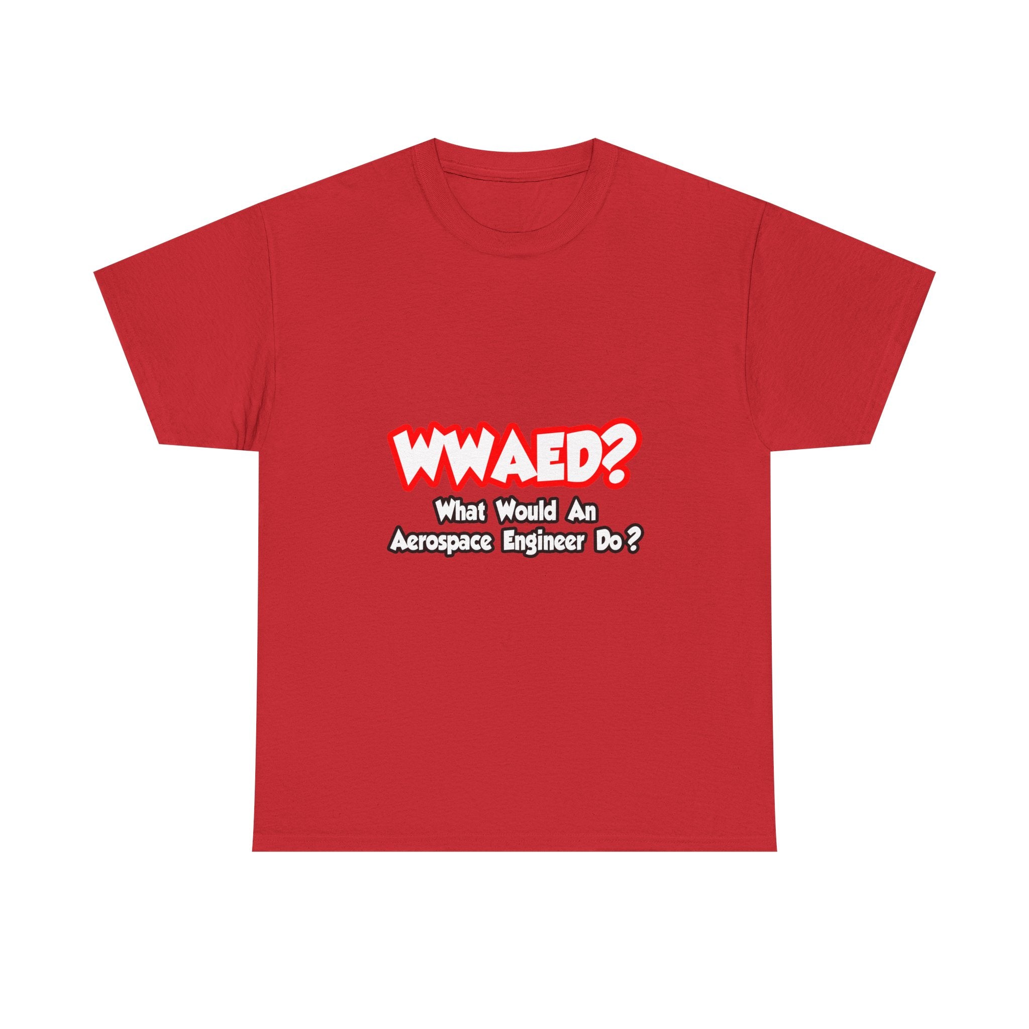 WWAED...What Would an Aerospace Engineer Do - Unisex Heavy Cotton Tee