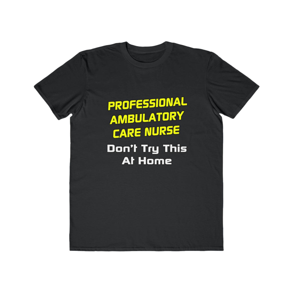 Professional Ambulatory Care Nurse .. Joke - Men's Lightweight Fashion Tee