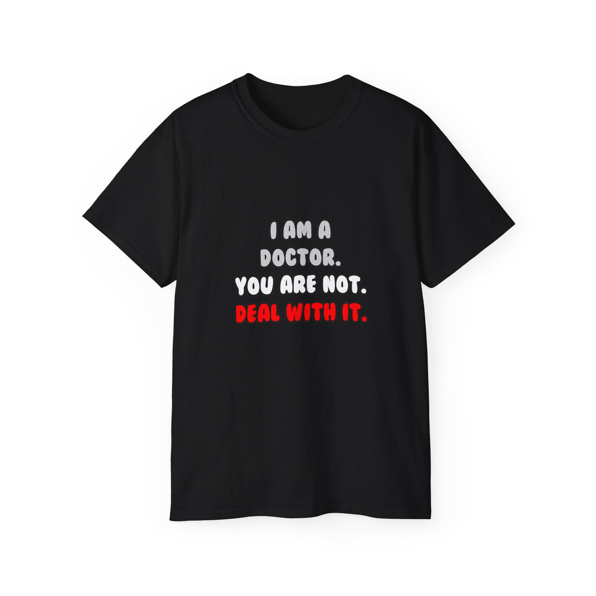 Deal With It ... Funny Doctor - Unisex Ultra Cotton Tee