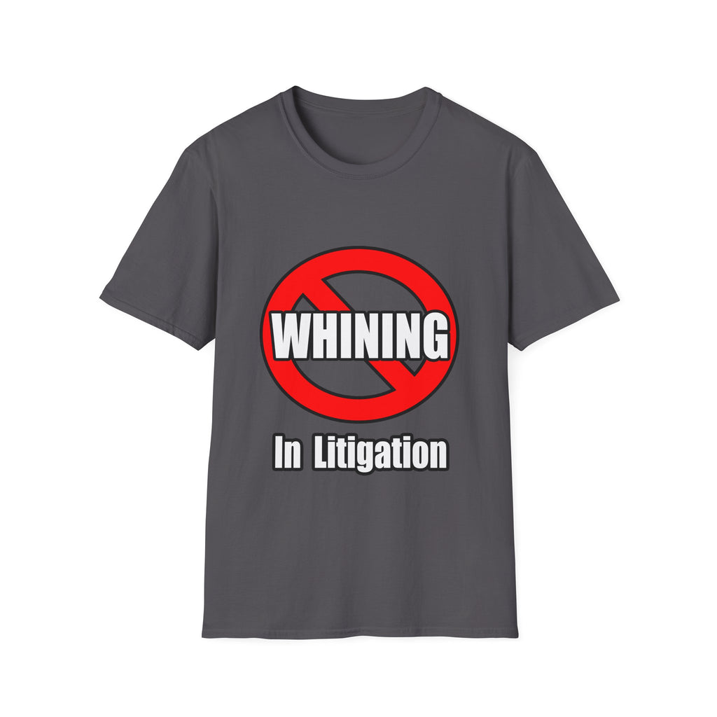 No Whining In Litigation - Unisex Softstyle T-Shirt