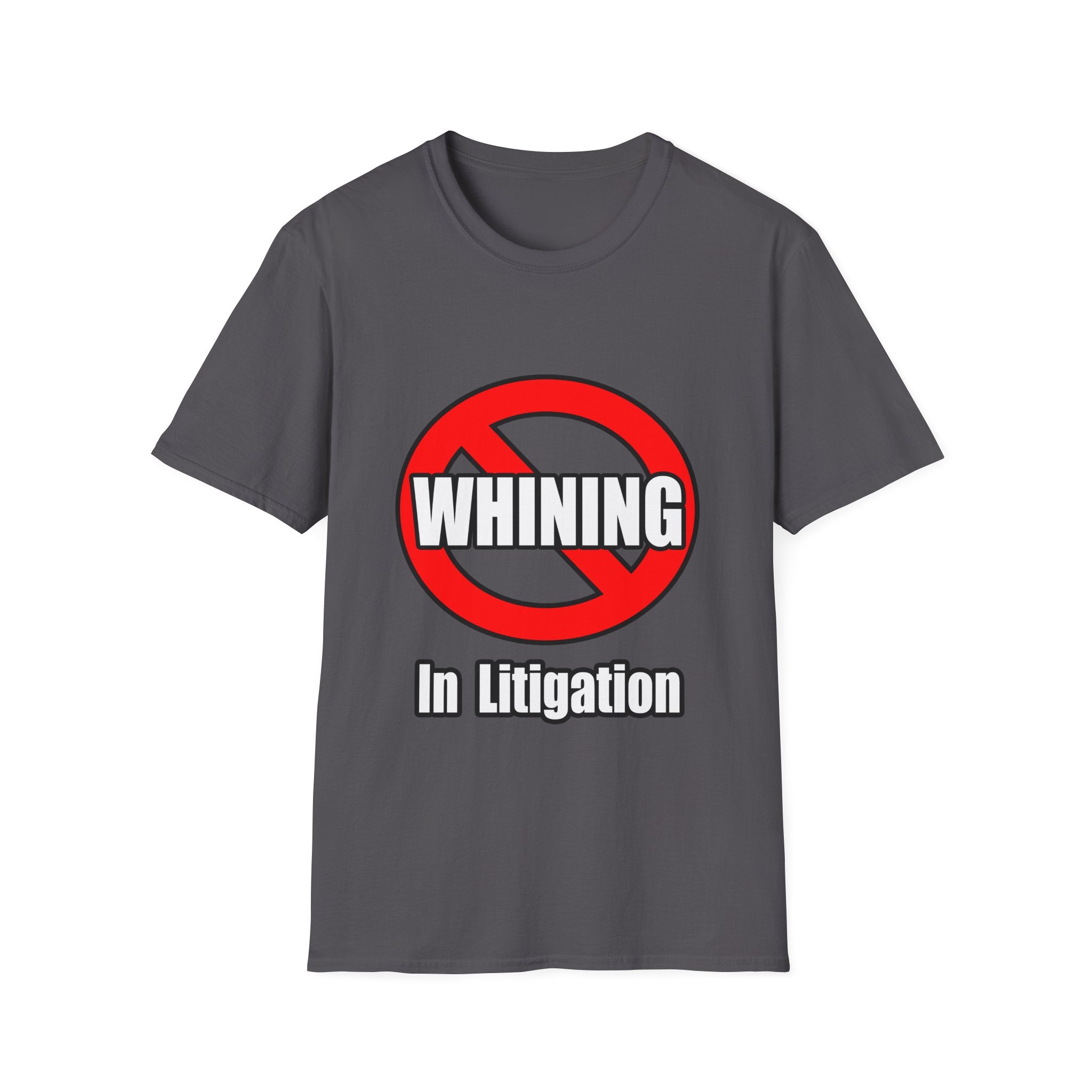 No Whining In Litigation - Unisex Softstyle T-Shirt