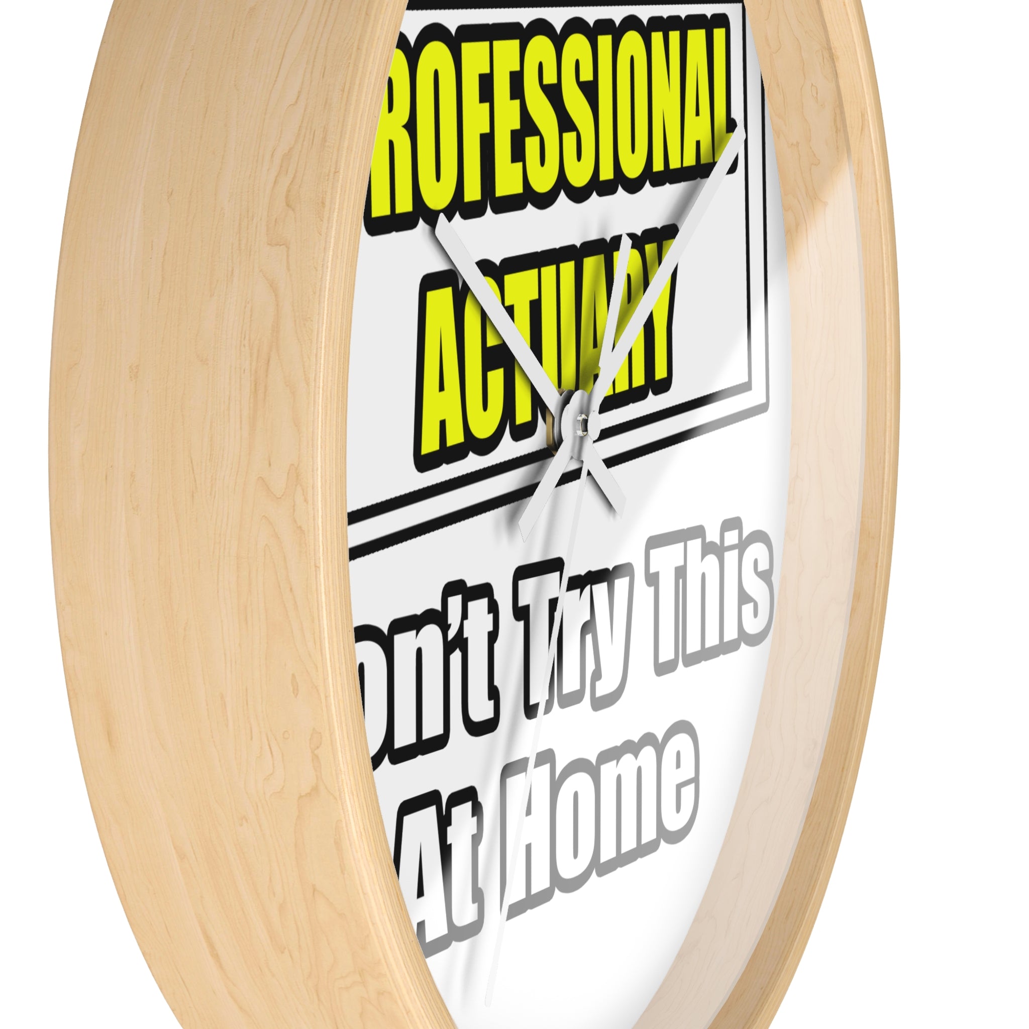 Professional Actuary...Don't Try This At Home - Wall Clock