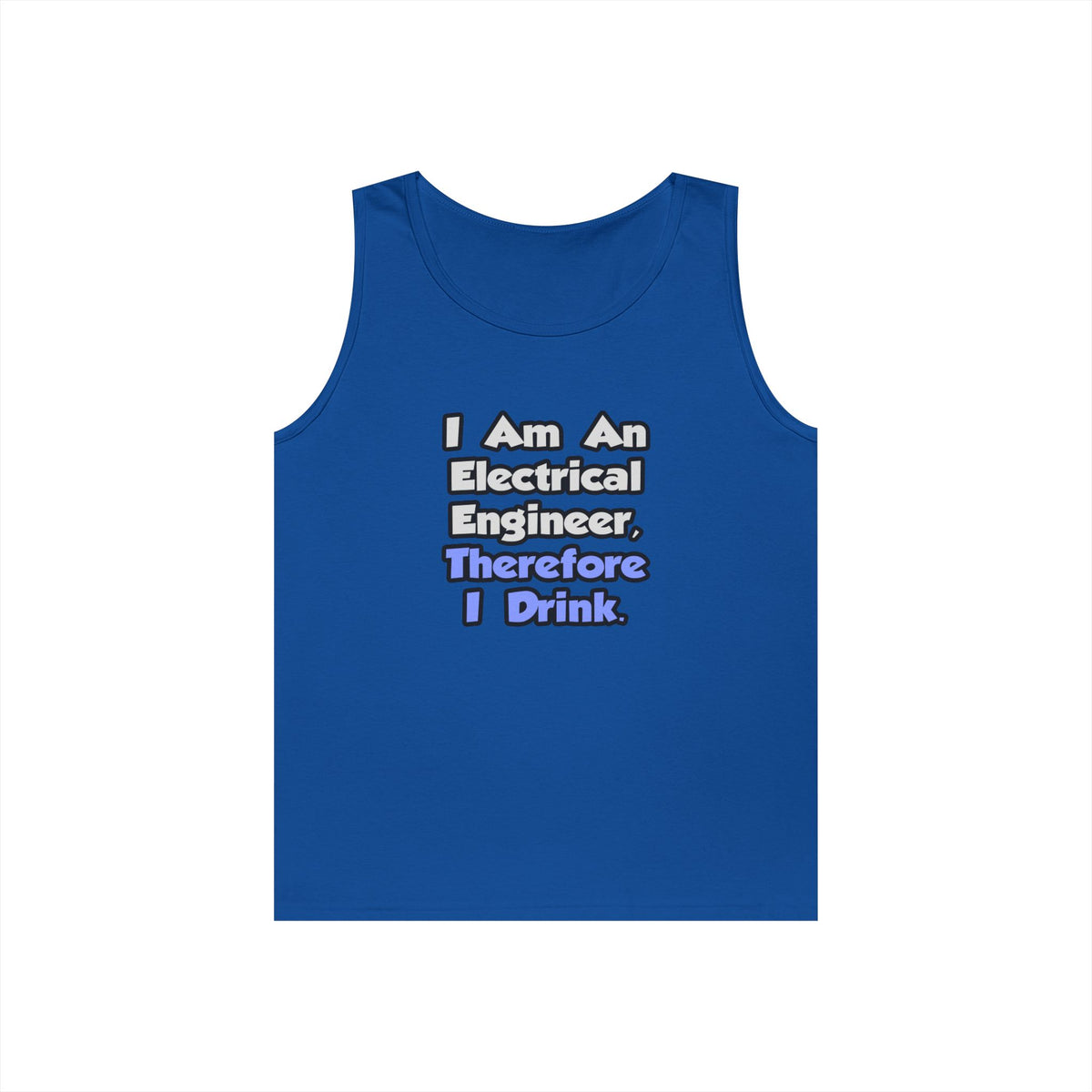 I Am An Electrical Engineer, Therefore I Drink - Unisex Heavy Cotton Tank Top