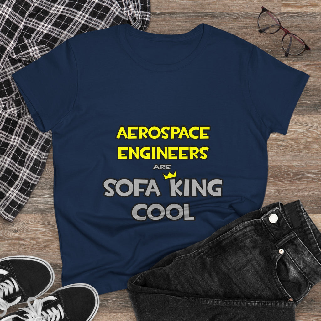 Aerospace Engineers Are Sofa King Cool - Women's Midweight Cotton Tee