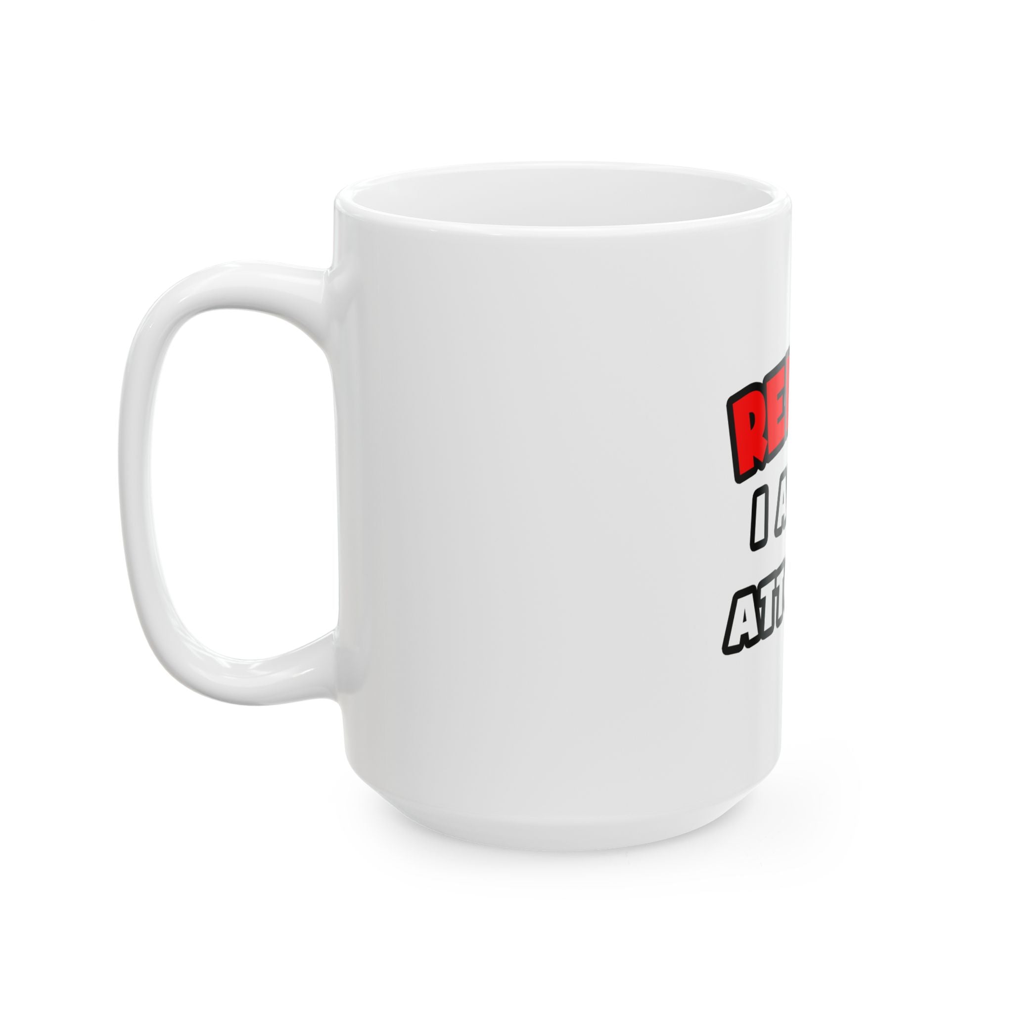 Relax ... I Am an Attorney - Ceramic Mug, (11oz, 15oz)