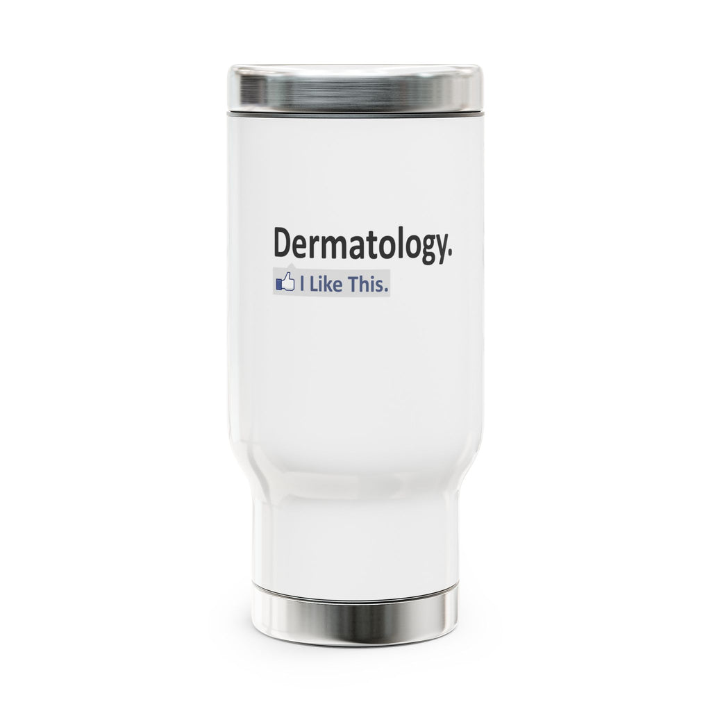Dermatology...I Like This - Stainless Steel Travel Mug with Handle, 14oz