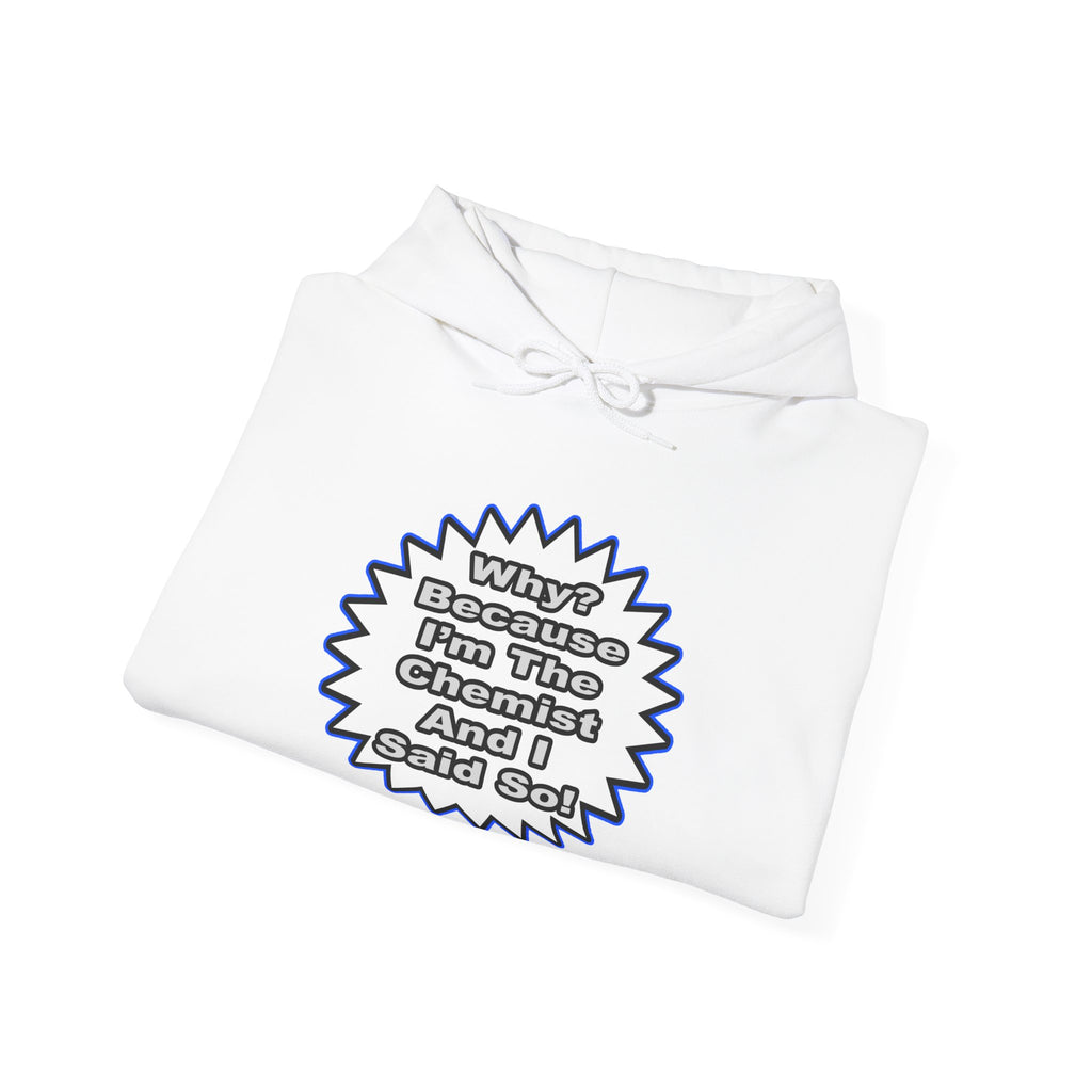 Chemist...Because I Said So - Unisex Heavy Blend™ Hooded Sweatshirt