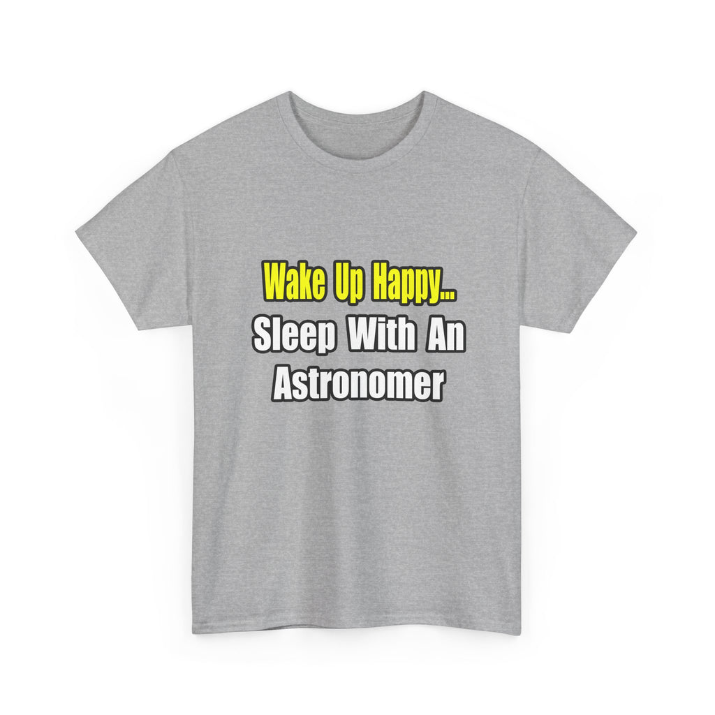 Wake Up Happy...Sleep With an Astronomer - Unisex Heavy Cotton Tee
