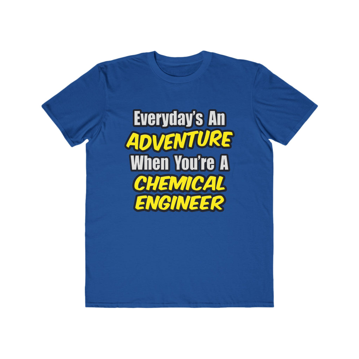 Everyday's An Adventure...Chemical Engineer - Men's Lightweight Fashion Tee