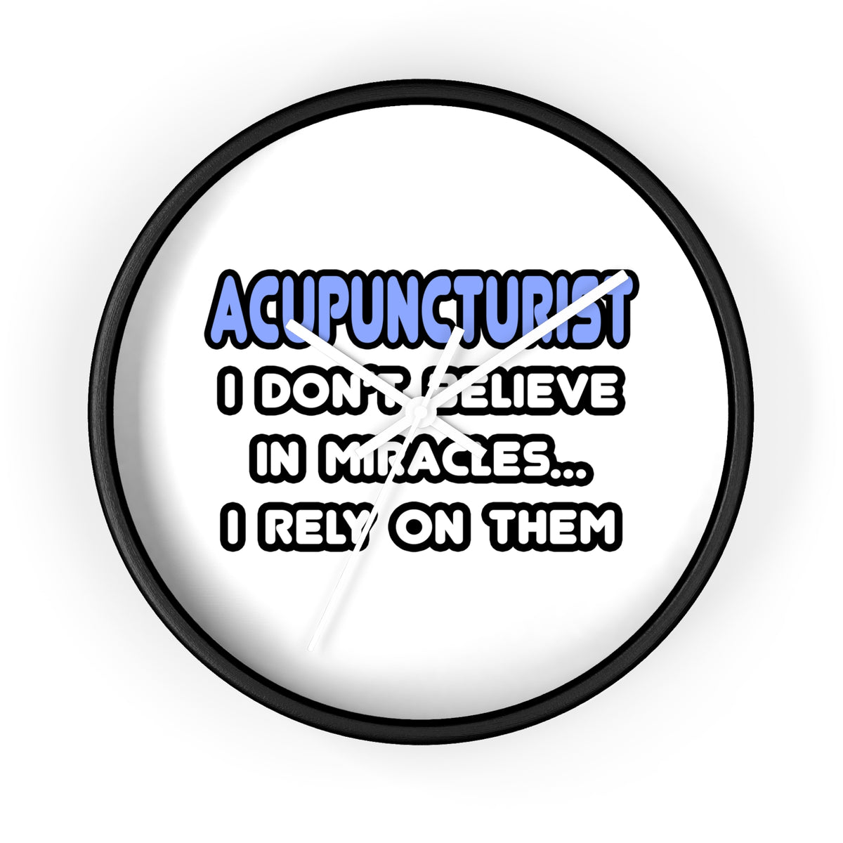Miracles and Acupuncturists - Wall Clock