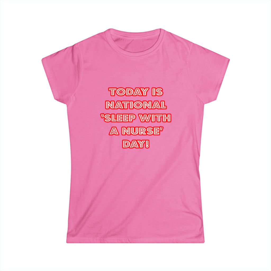 National 'Sleep With a Nurse' Day - Women's Softstyle Tee