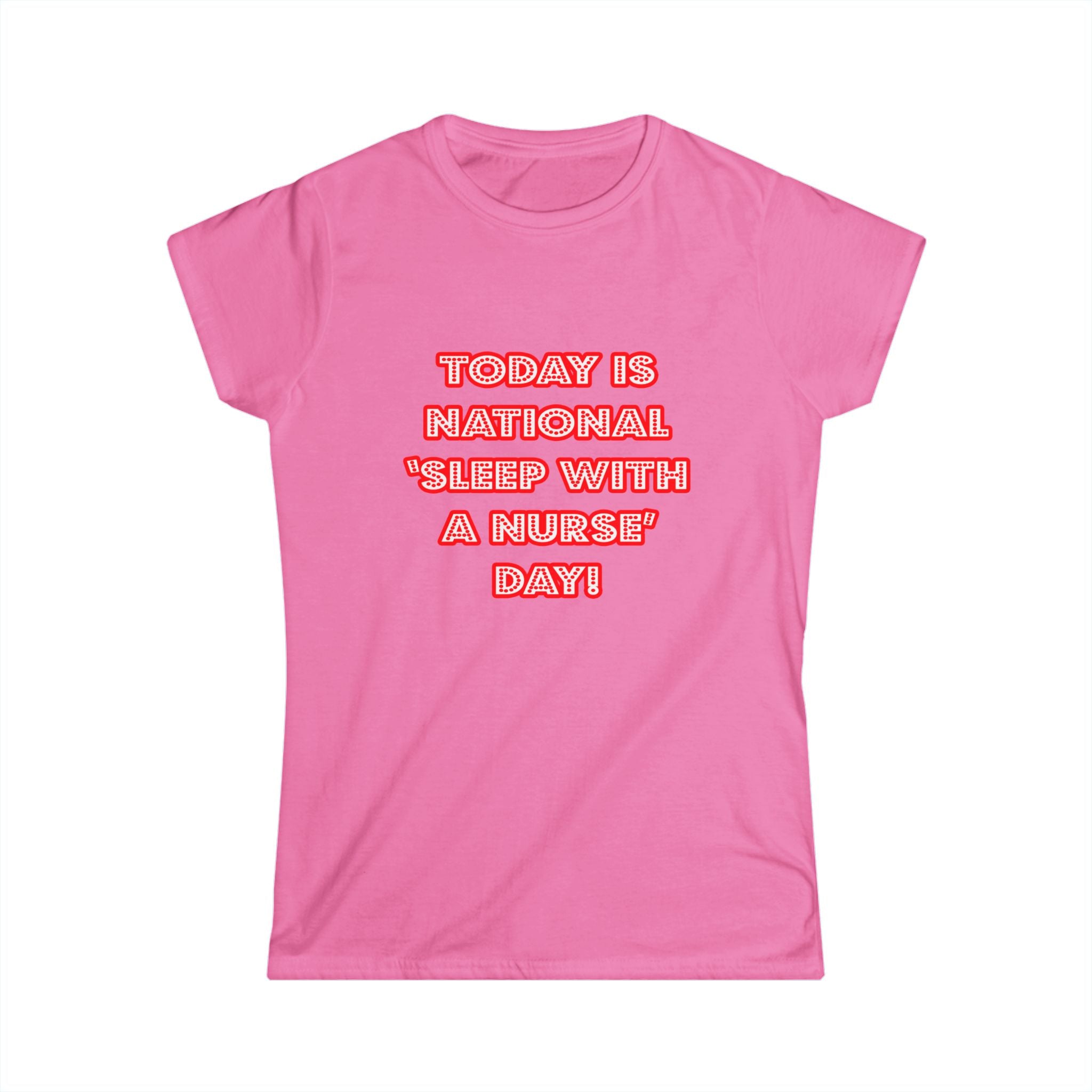 National 'Sleep With a Nurse' Day - Women's Softstyle Tee