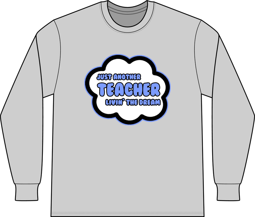 Teacher .. Livin' The Dream - Unisex Long Sleeve T-Shirt
