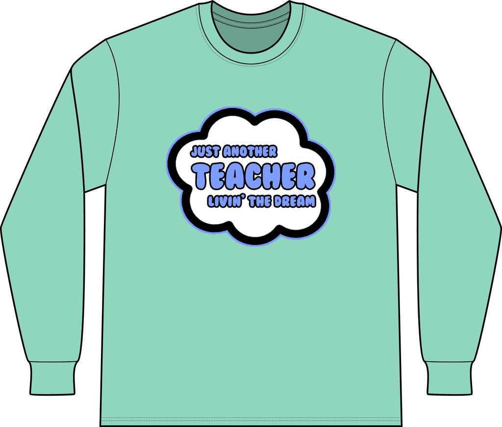 Teacher .. Livin' The Dream - Unisex Long Sleeve T-Shirt
