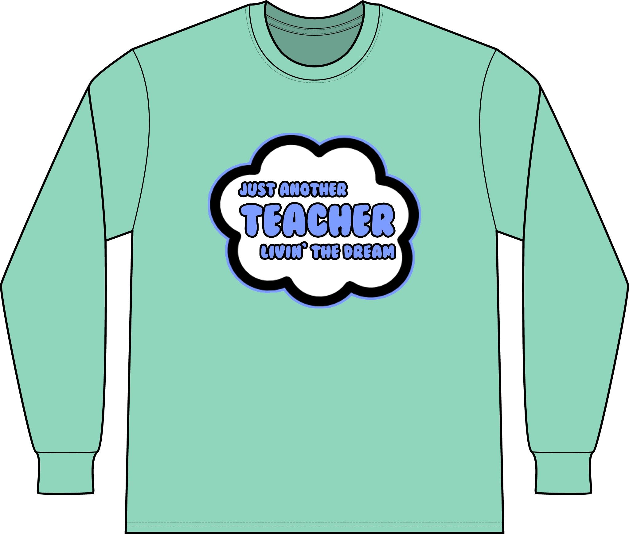 Teacher .. Livin' The Dream - Unisex Long Sleeve T-Shirt