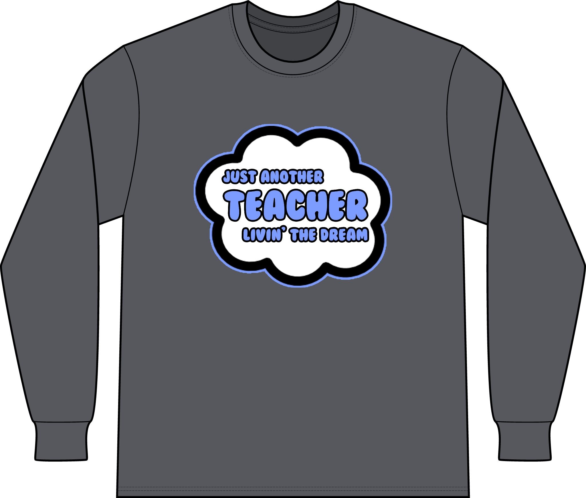 Teacher .. Livin' The Dream - Unisex Long Sleeve T-Shirt