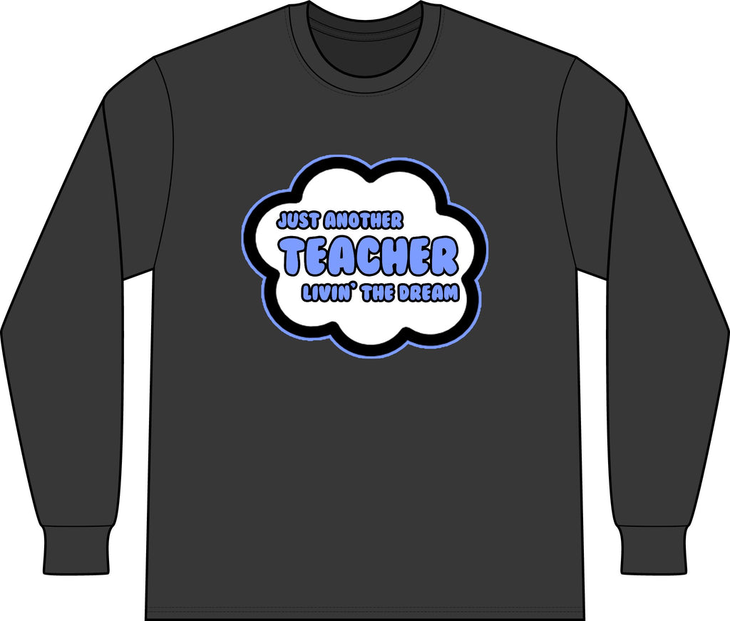 Teacher .. Livin' The Dream - Unisex Long Sleeve T-Shirt