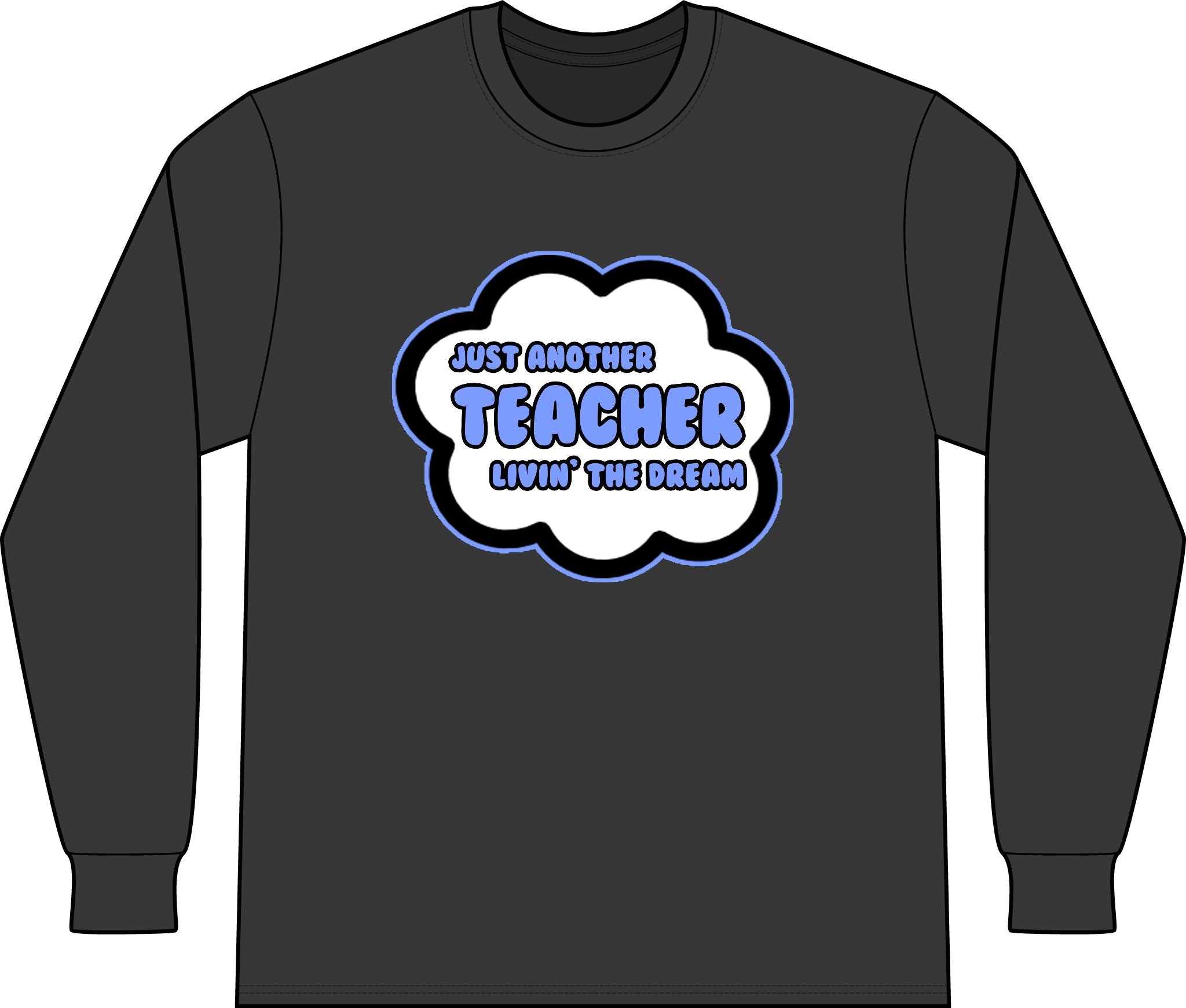 Teacher .. Livin' The Dream - Unisex Long Sleeve T-Shirt