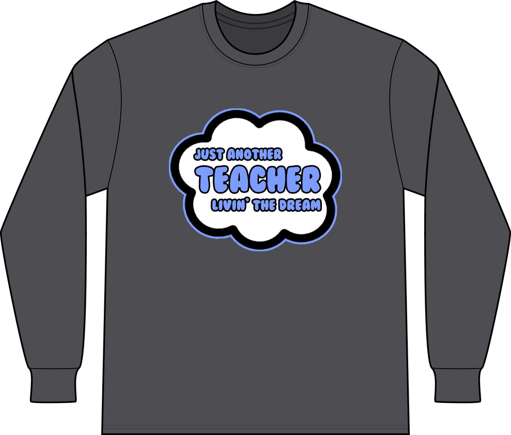 Teacher .. Livin' The Dream - Unisex Long Sleeve T-Shirt