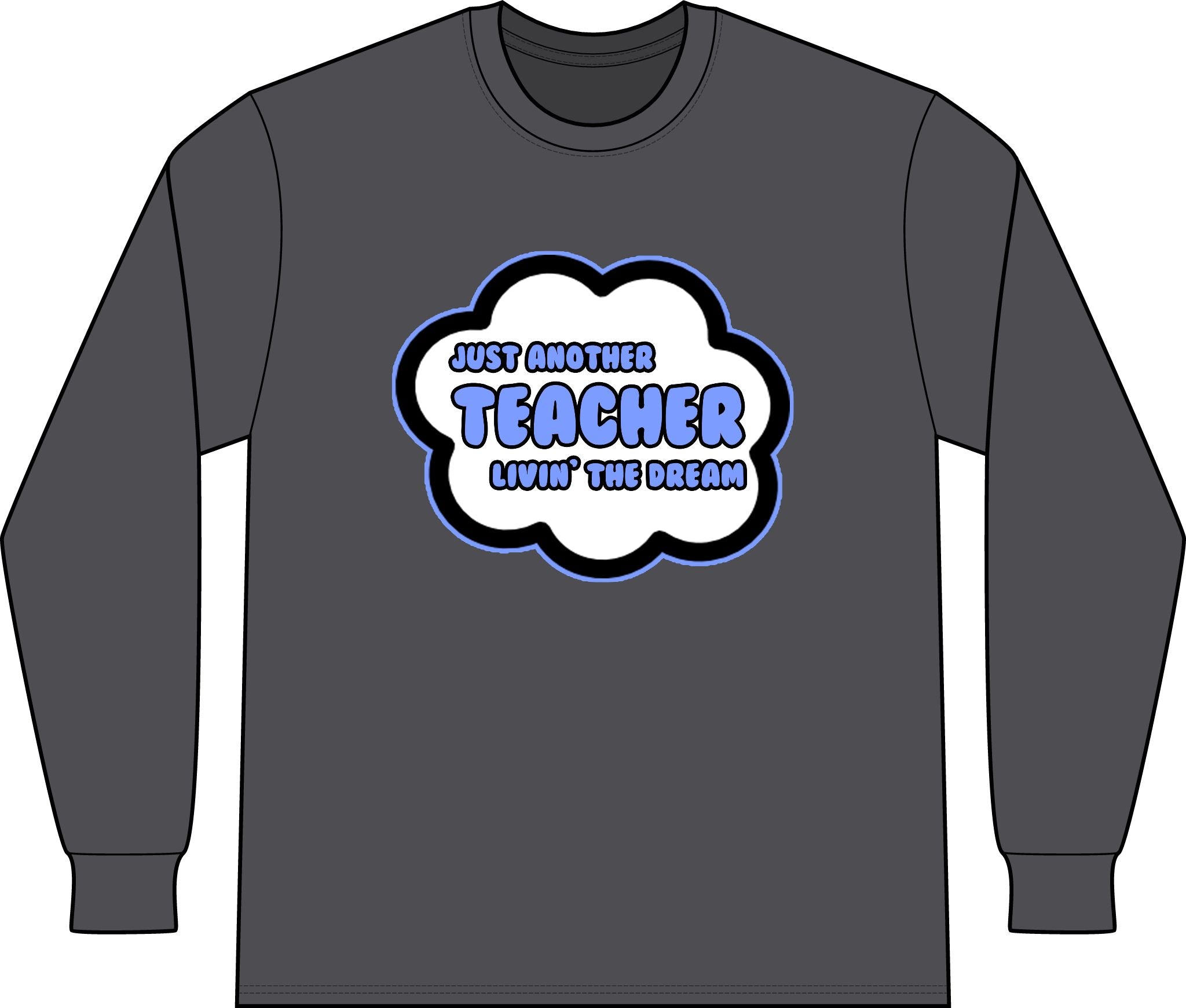 Teacher .. Livin' The Dream - Unisex Long Sleeve T-Shirt