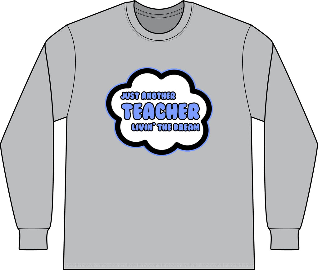 Teacher .. Livin' The Dream - Unisex Long Sleeve T-Shirt
