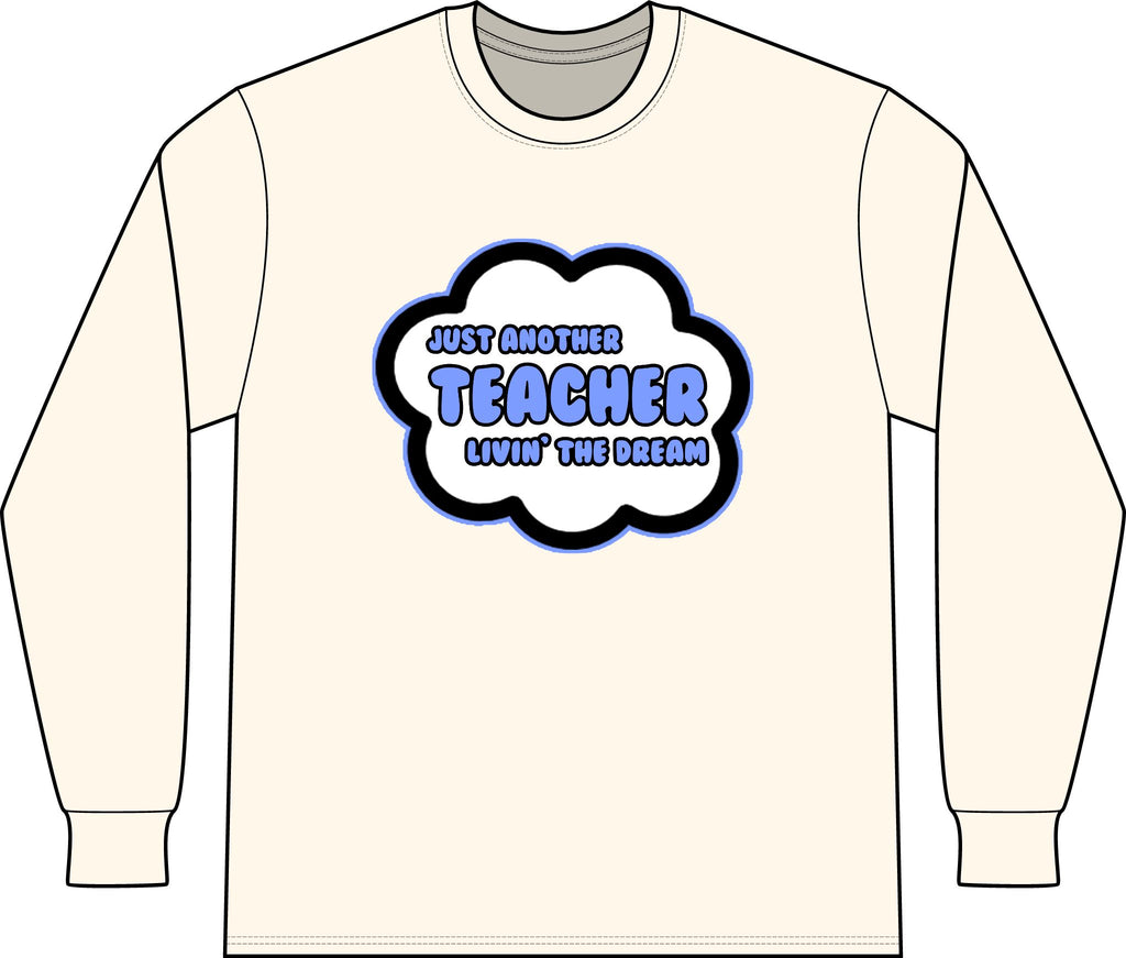 Teacher .. Livin' The Dream - Unisex Long Sleeve T-Shirt