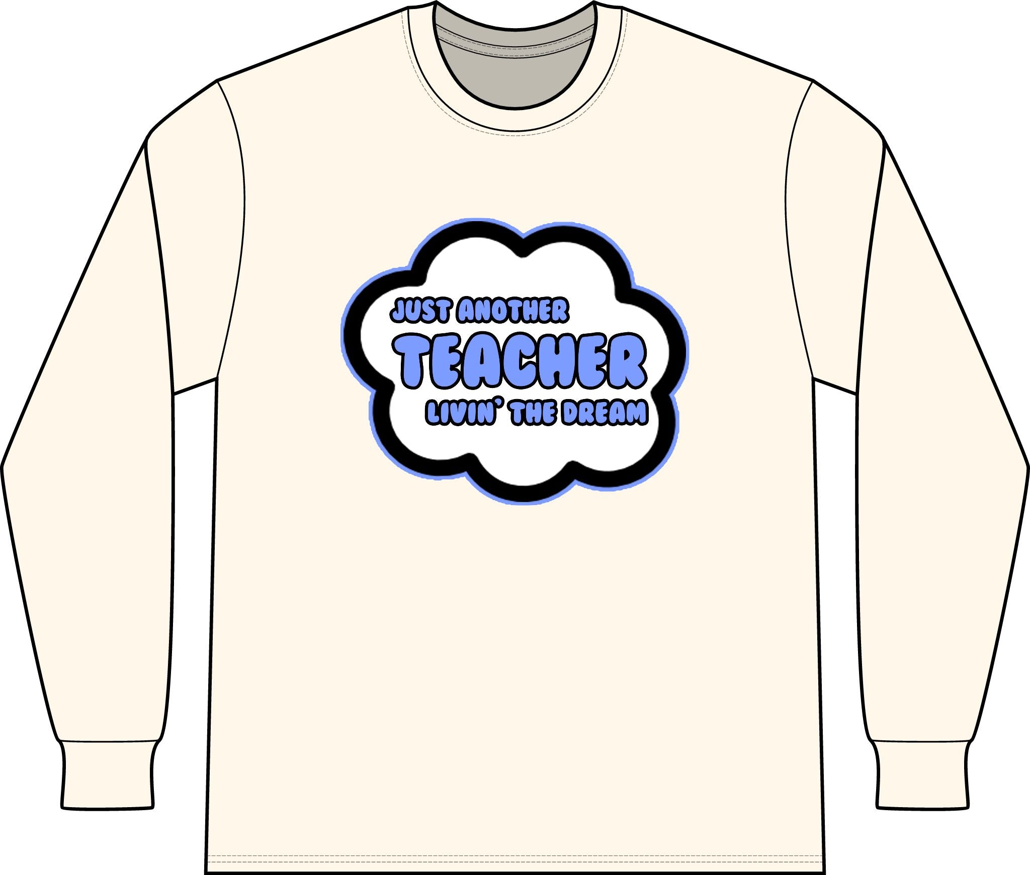 Teacher .. Livin' The Dream - Unisex Long Sleeve T-Shirt