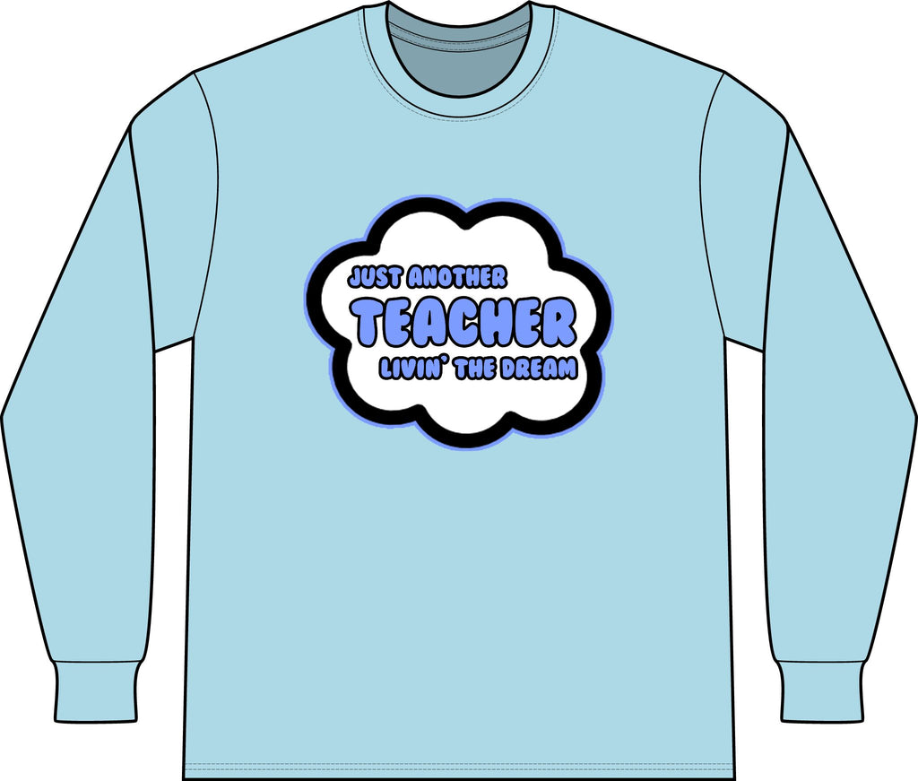 Teacher .. Livin' The Dream - Unisex Long Sleeve T-Shirt