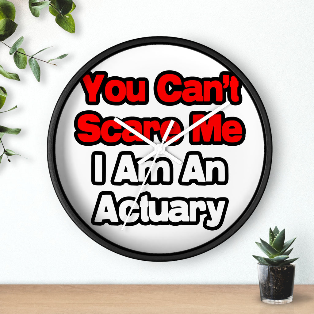 You Can't Scare Me...Actuary - Wall Clock