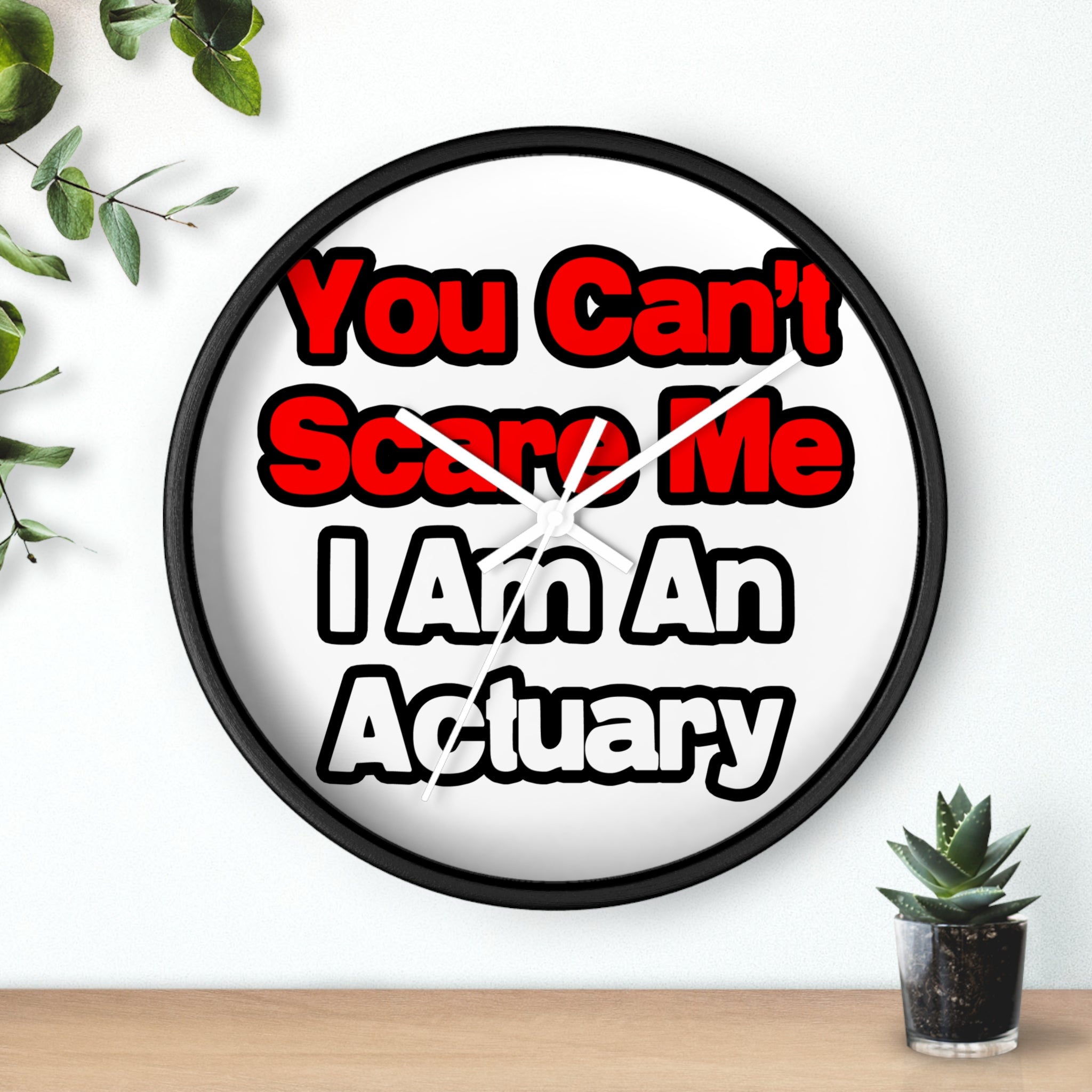 You Can't Scare Me...Actuary - Wall Clock