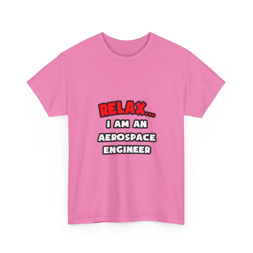 Relax ... I Am An Aerospace Engineer - Unisex Heavy Cotton Tee