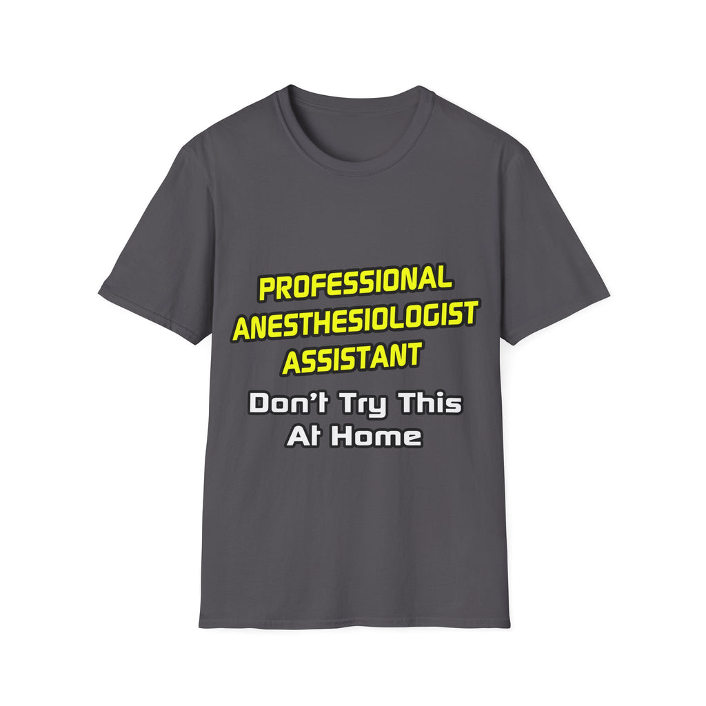 Professional Anesthesiologist Assistant .. Joke - Unisex Softstyle T-Shirt