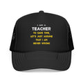 Funny Teacher T Shirts and Gifts - Foam Trucker Hat