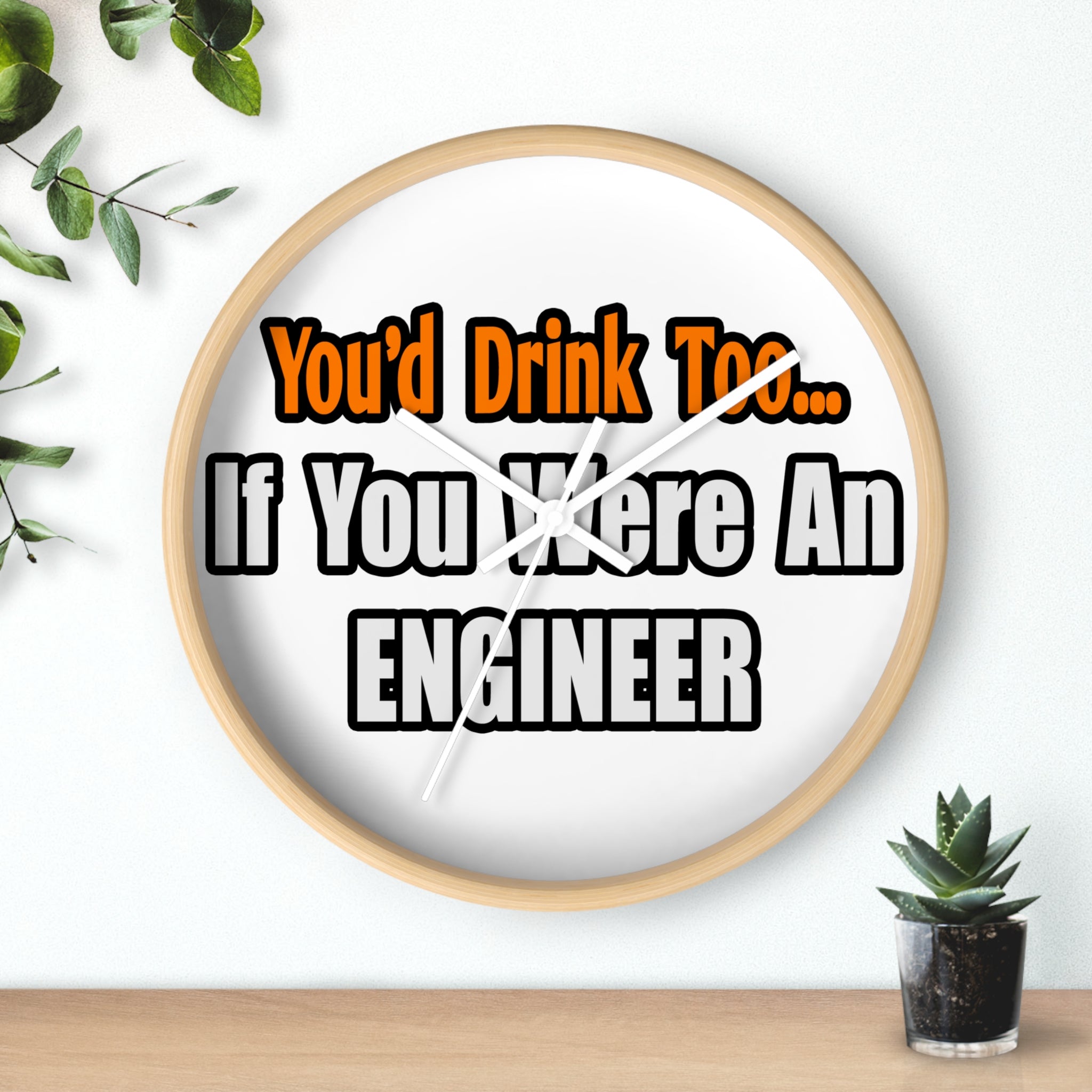 You'd Drink Too...Engineer - Wall Clock