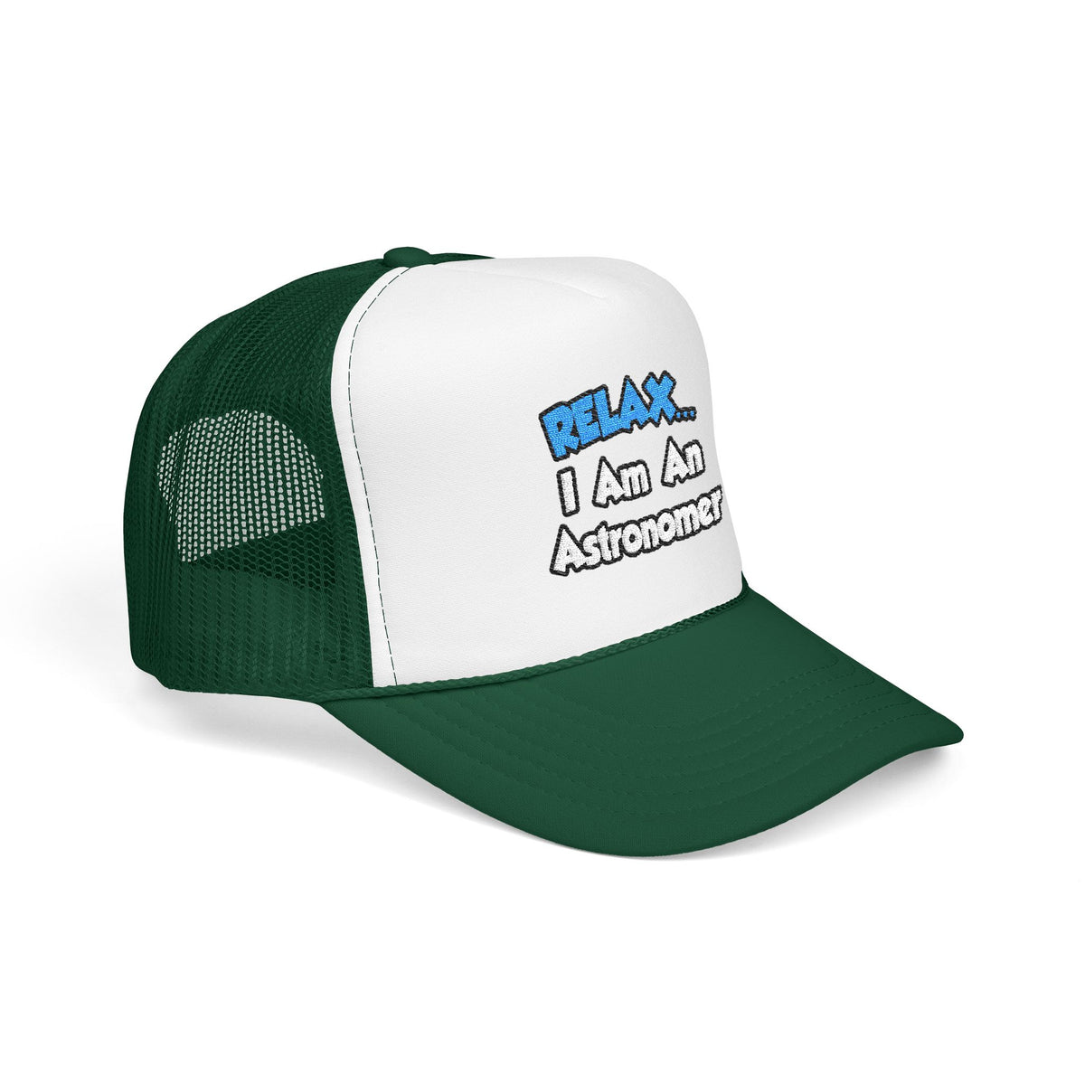 Relax...I'm An Astronomer - Foam Trucker Hat