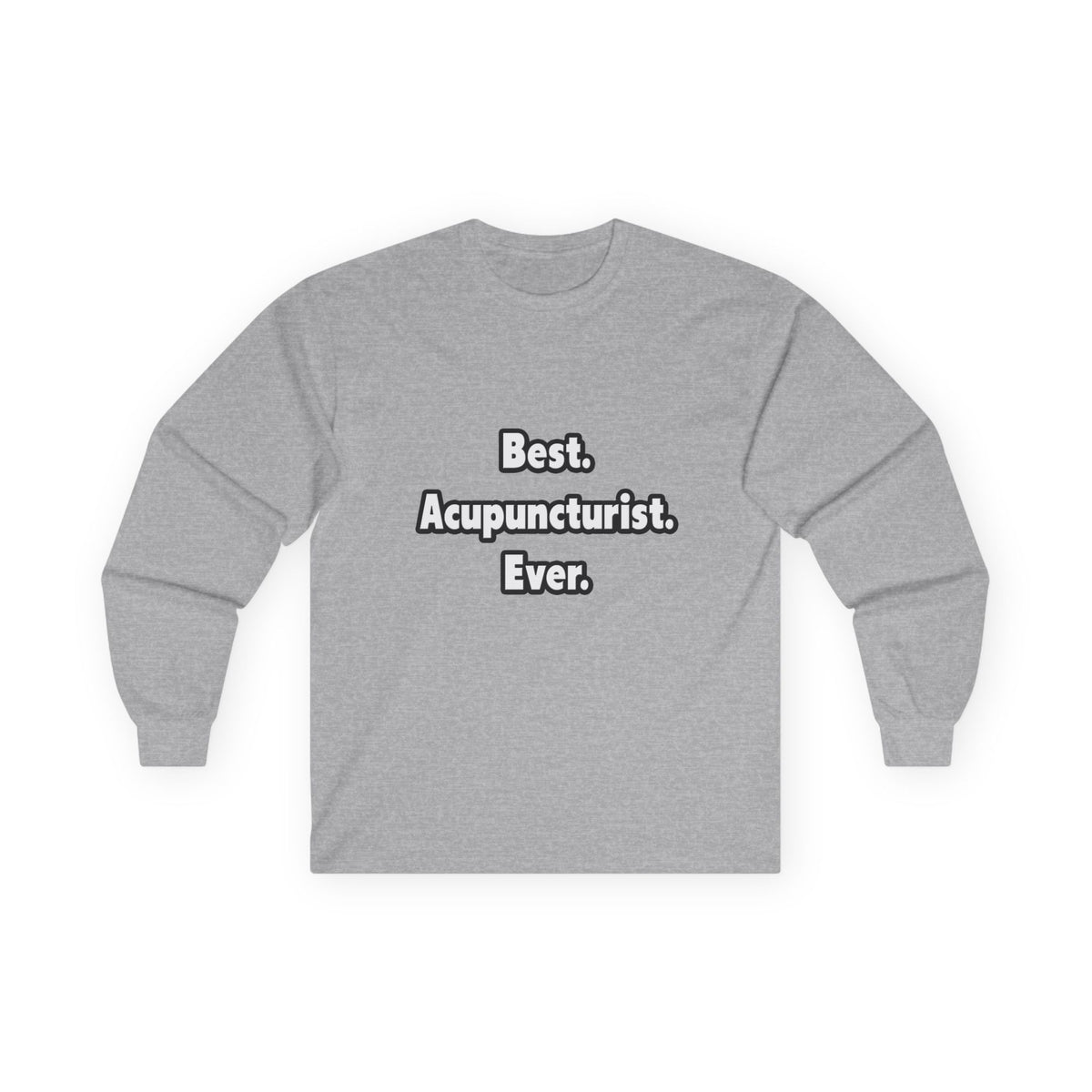 Best. Acupuncturist. Ever - Unisex Ultra Cotton Long Sleeve Tee