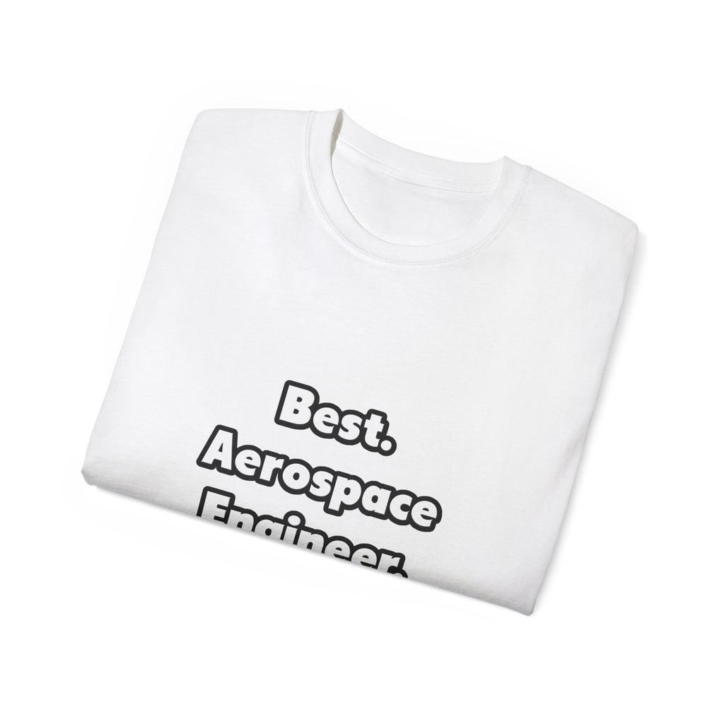 Best. Aerospace Engineer. Ever - Unisex Ultra Cotton Tee