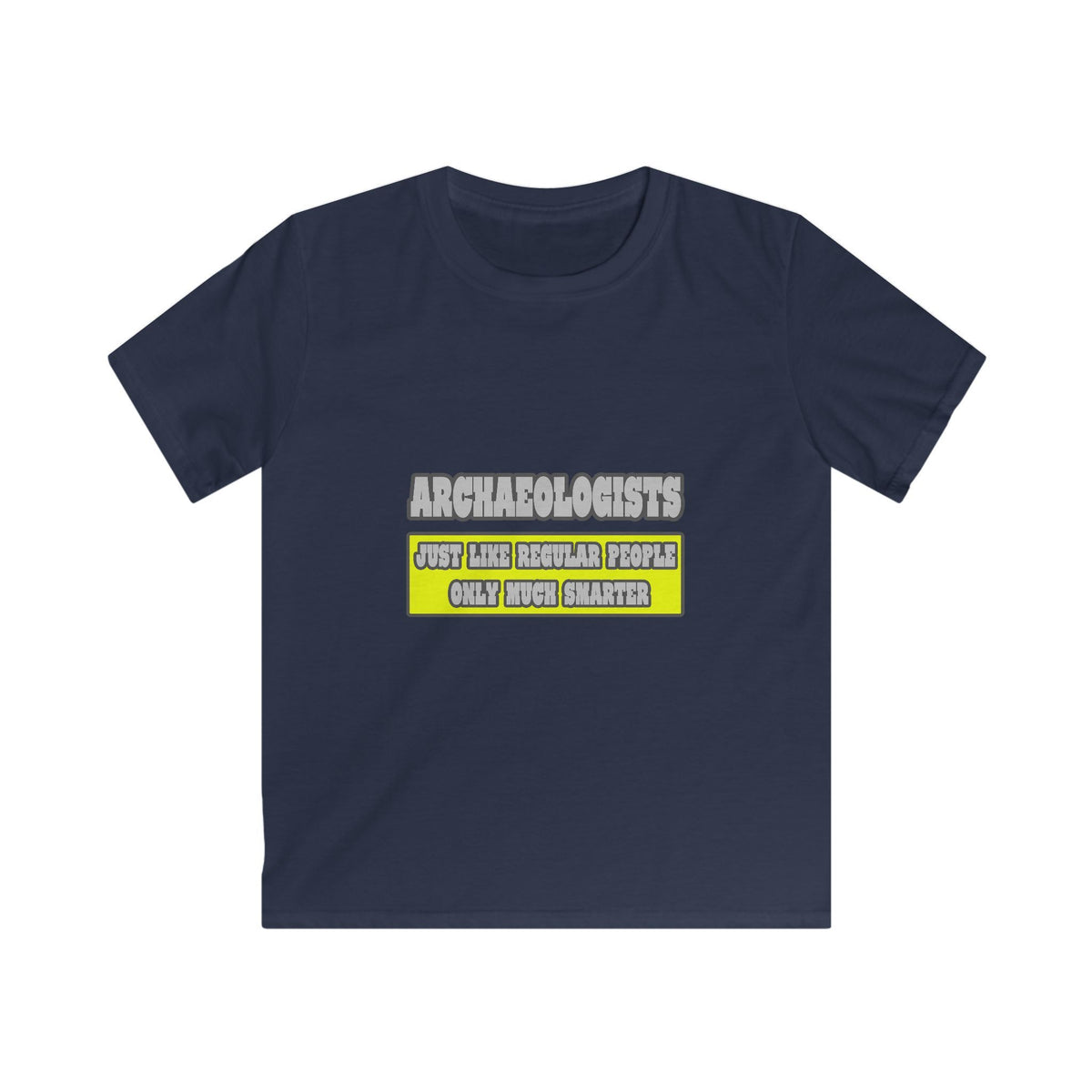 Archaeologists...Much Smarter - Kids Softstyle Tee