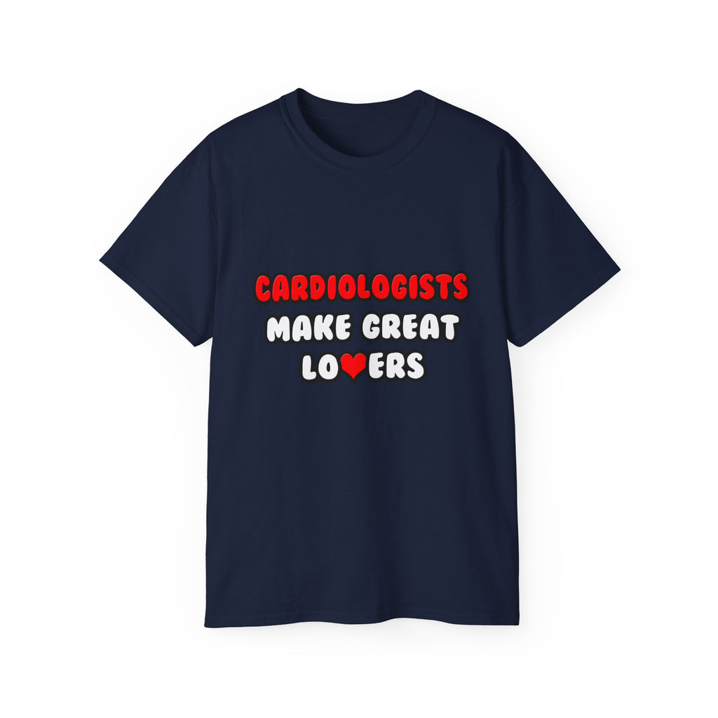 Cardiologists Make Great Lovers - Unisex Ultra Cotton Tee