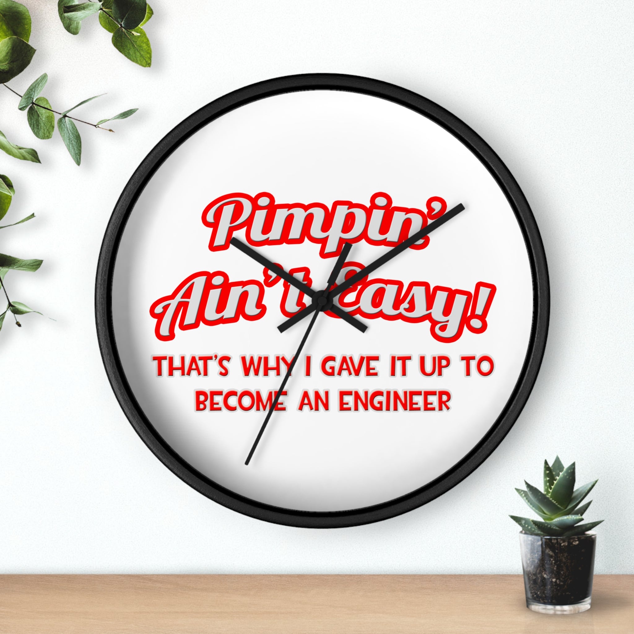 Pimpin' Ain't Easy .. Engineer - Wall Clock