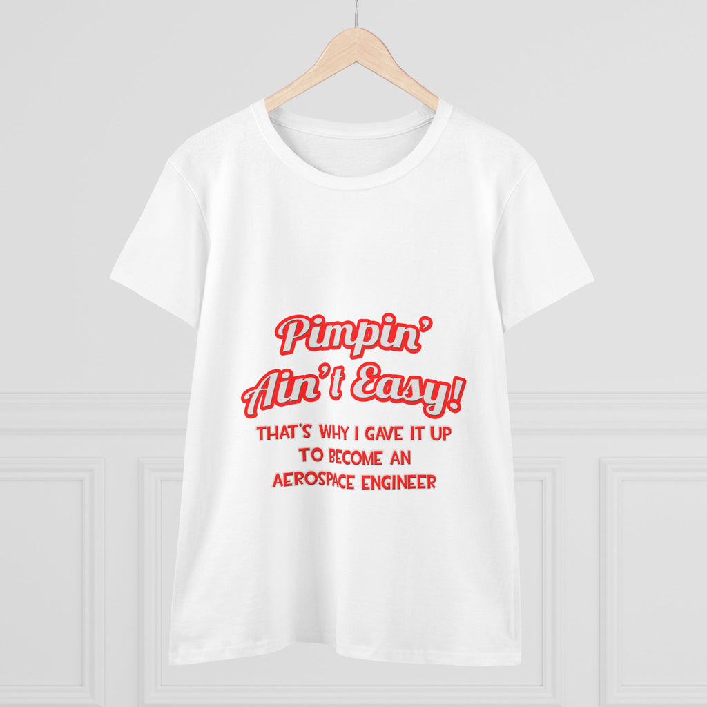 Pimpin' Ain't Easy .. Aerospace Engineer - Women's Midweight Cotton Tee