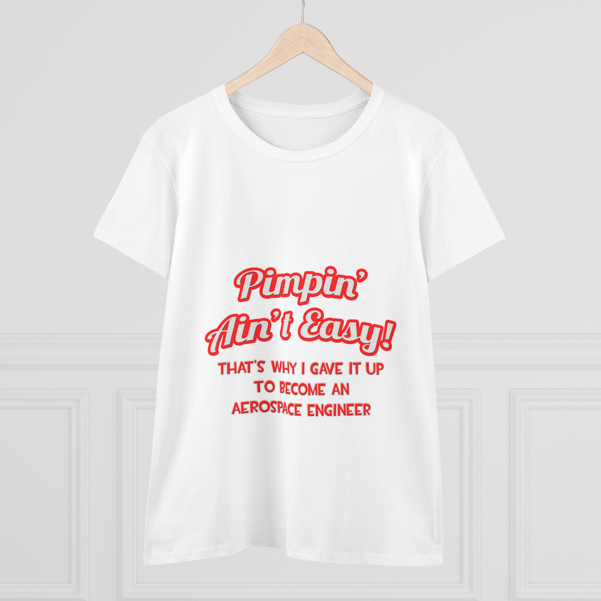 Pimpin' Ain't Easy .. Aerospace Engineer - Women's Midweight Cotton Tee