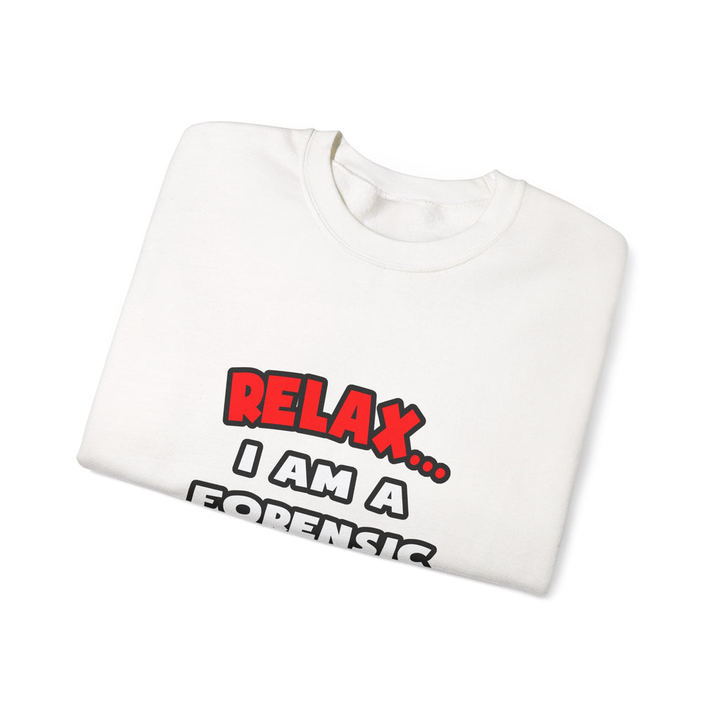 Relax ... I Am A Forensic Nurse - Unisex Heavy Blend™ Crewneck Sweatshirt