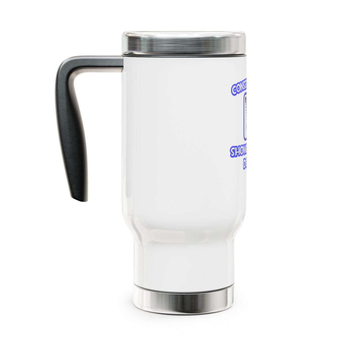 Conserve Water .. Shower With a Doctor - Stainless Steel Travel Mug with Handle, 14oz